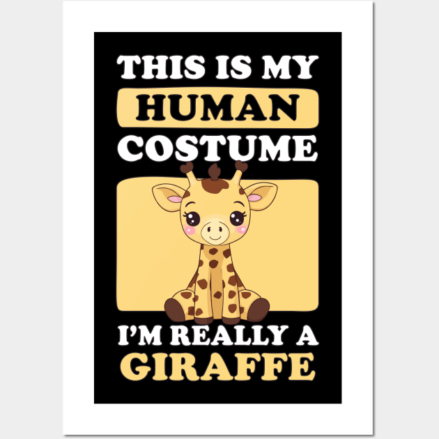 This Is My Human Costume I'm Really a Giraffe - Giraffe Lover Wall Art by Rishirt